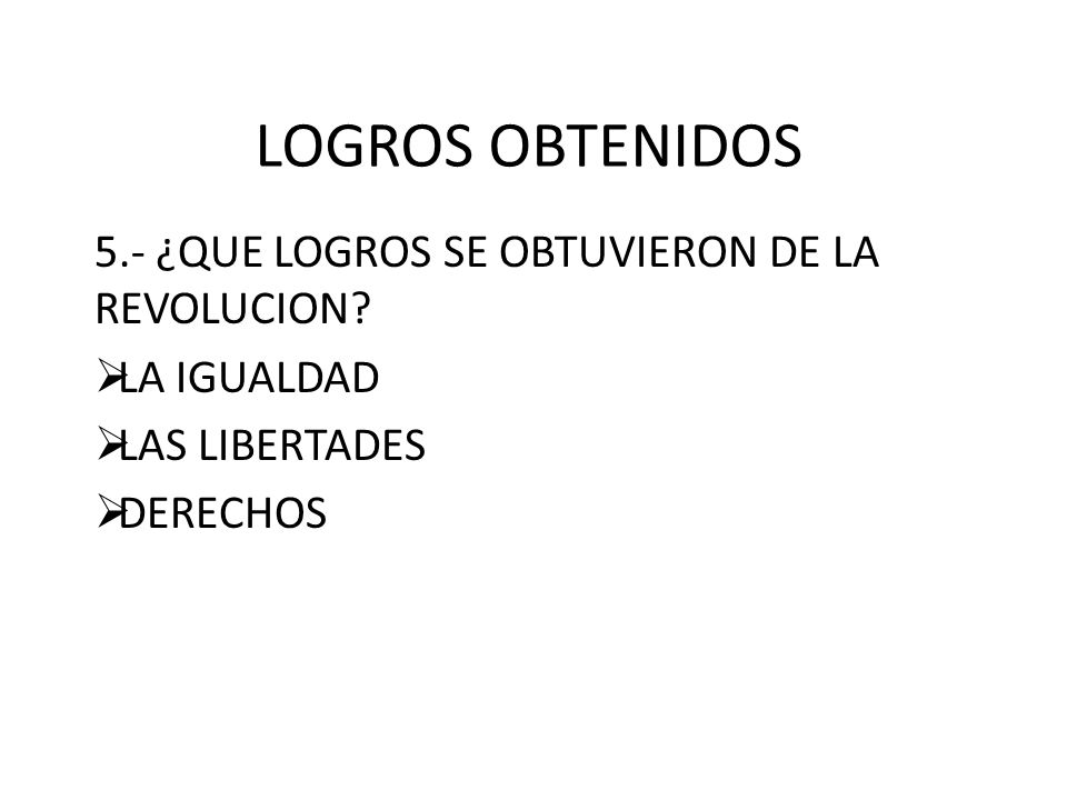 LOGROS OBTENIDOS 5.- ¿QUE LOGROS SE OBTUVIERON DE LA REVOLUCION