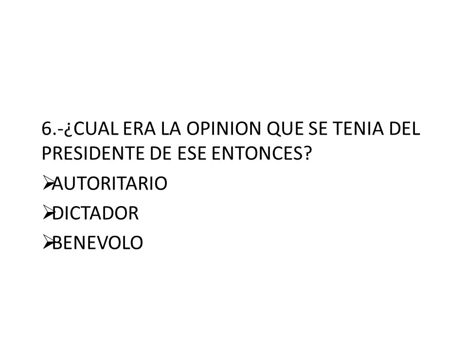 6.-¿CUAL ERA LA OPINION QUE SE TENIA DEL PRESIDENTE DE ESE ENTONCES