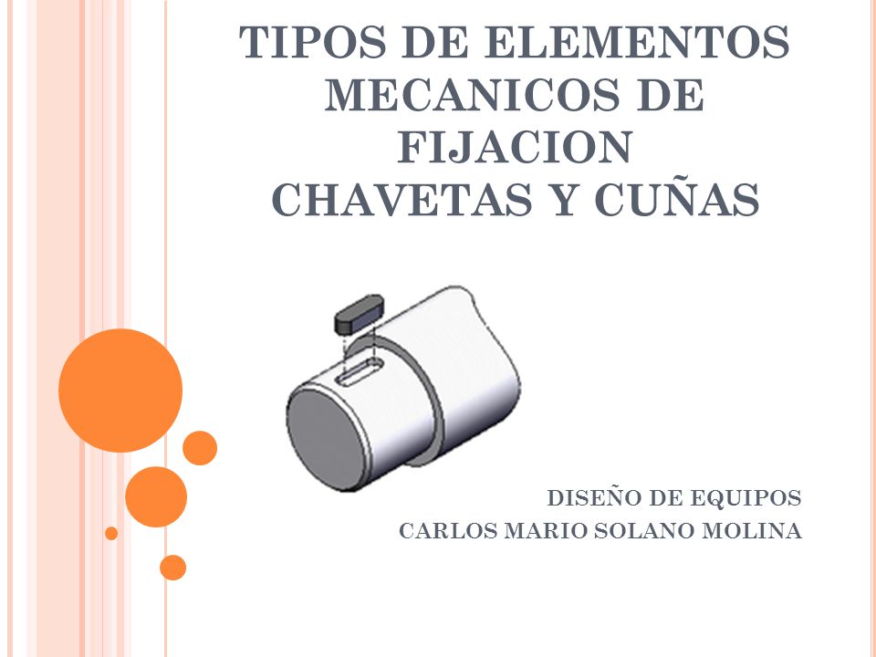 TIPOS DE ELEMENTOS MECANICOS DE FIJACION CHAVETAS Y CUÑAS