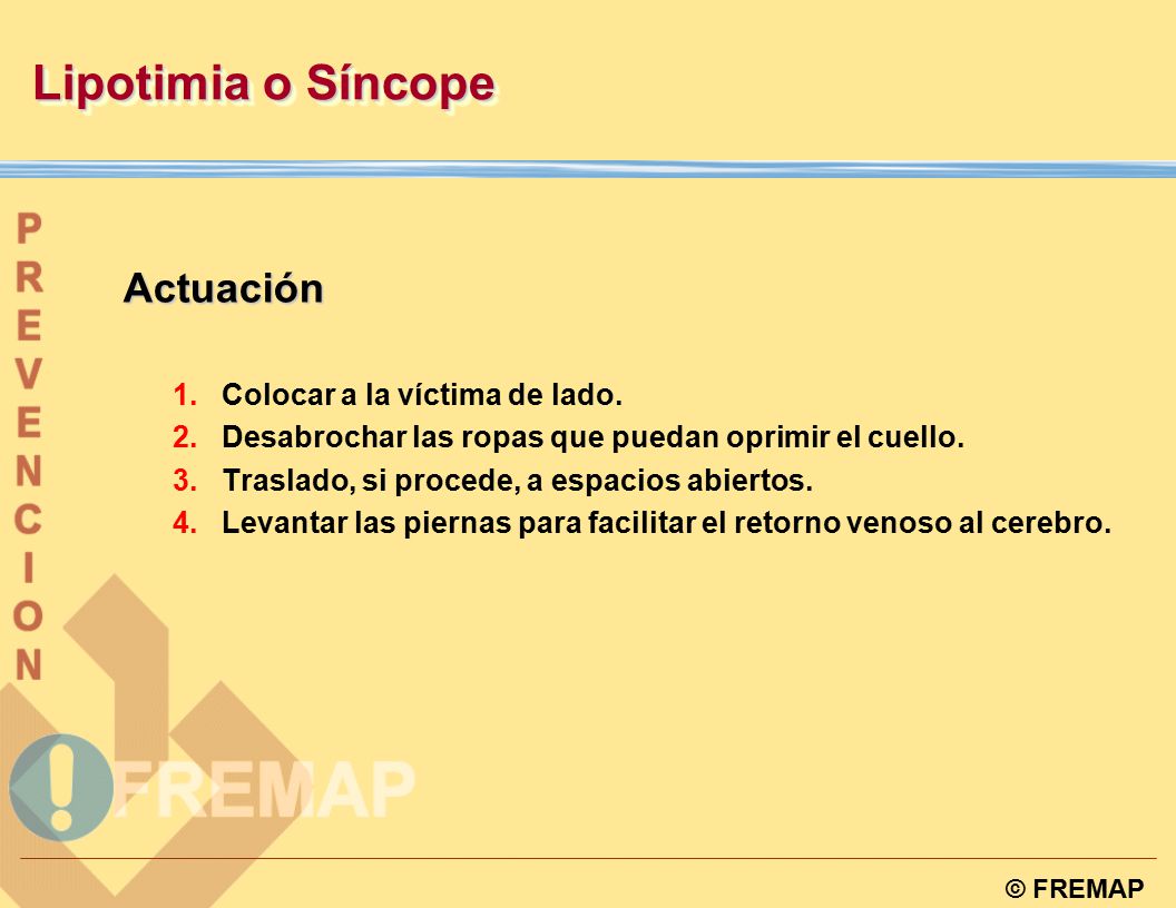 Lipotimia o Síncope Actuación Colocar a la víctima de lado.
