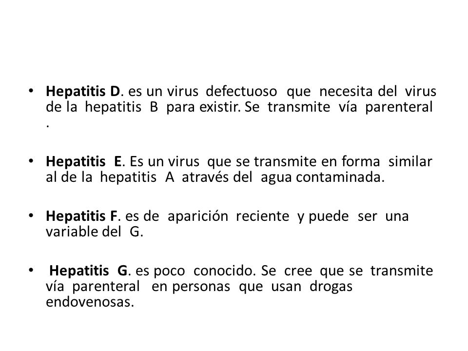 Hepatitis D. es un virus defectuoso que necesita del virus de la hepatitis B para existir. Se transmite vía parenteral .