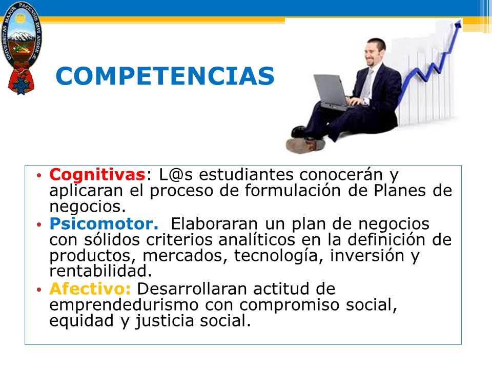 COMPETENCIAS Cognitivas: estudiantes conocerán y aplicaran el proceso de formulación de Planes de negocios.