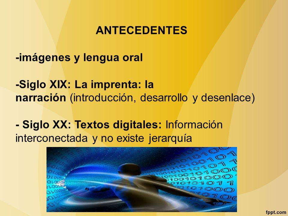 ANTECEDENTES -imágenes y lengua oral. -Siglo XIX: La imprenta: la narración (introducción, desarrollo y desenlace)