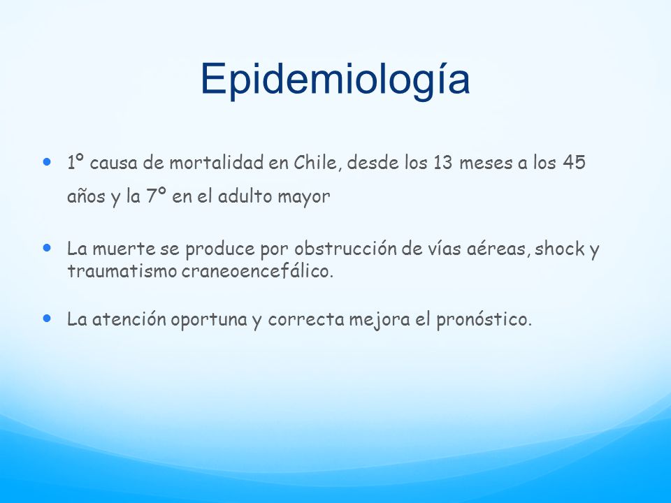 Epidemiología 1º causa de mortalidad en Chile, desde los 13 meses a los 45 años y la 7º en el adulto mayor.