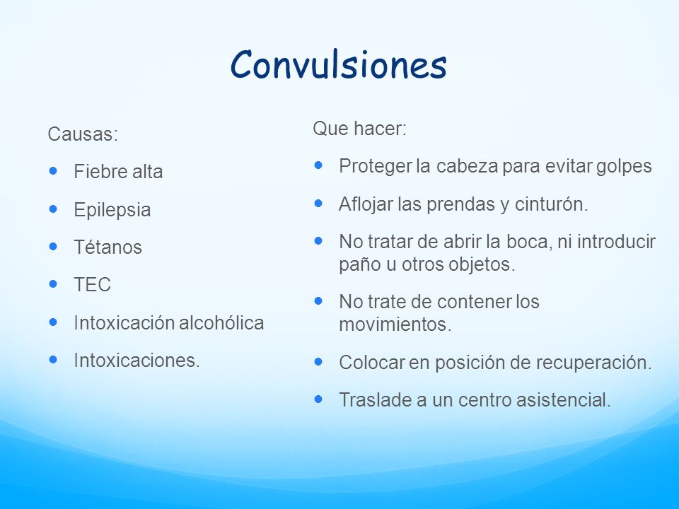 Convulsiones Que hacer: Causas: Proteger la cabeza para evitar golpes