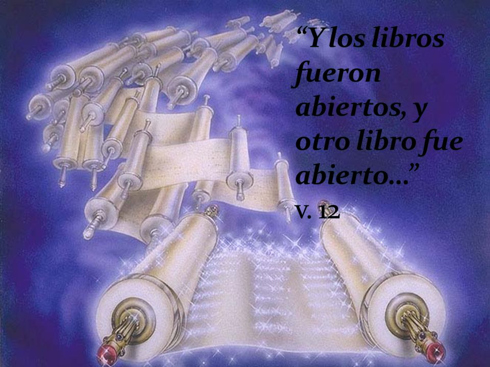 Y los libros fueron abiertos, y otro libro fue abierto… v. 12