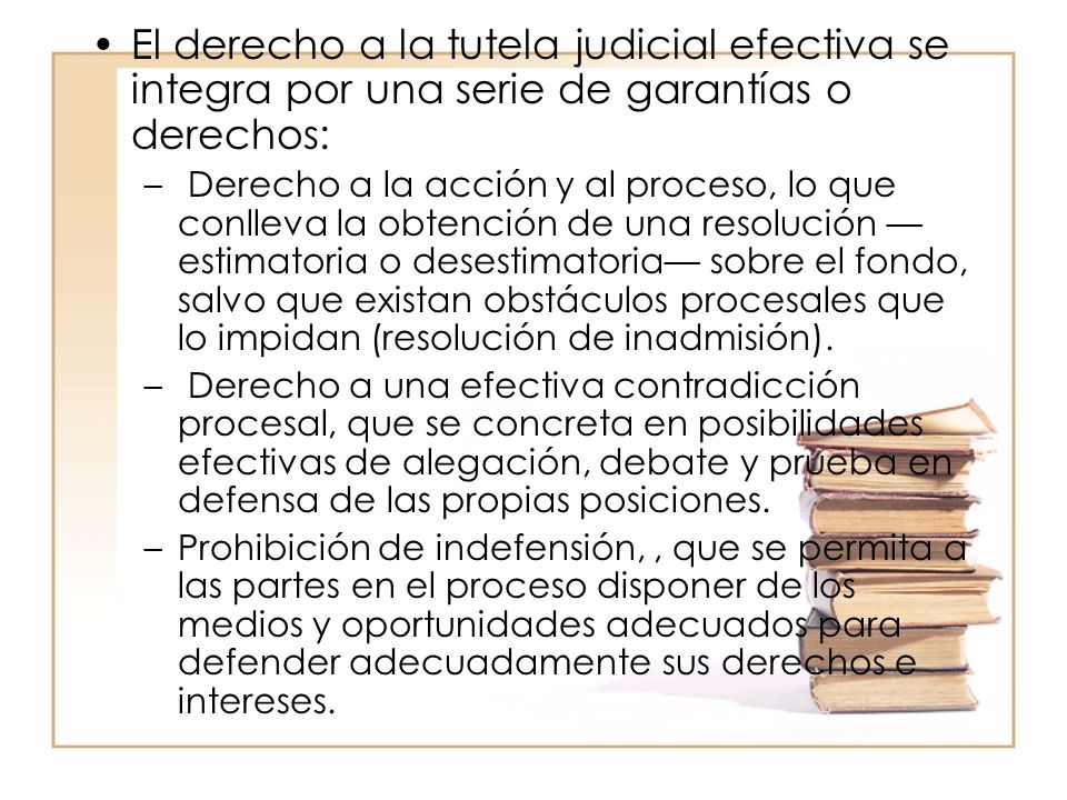 El derecho a la tutela judicial efectiva se integra por una serie de garantías o derechos:
