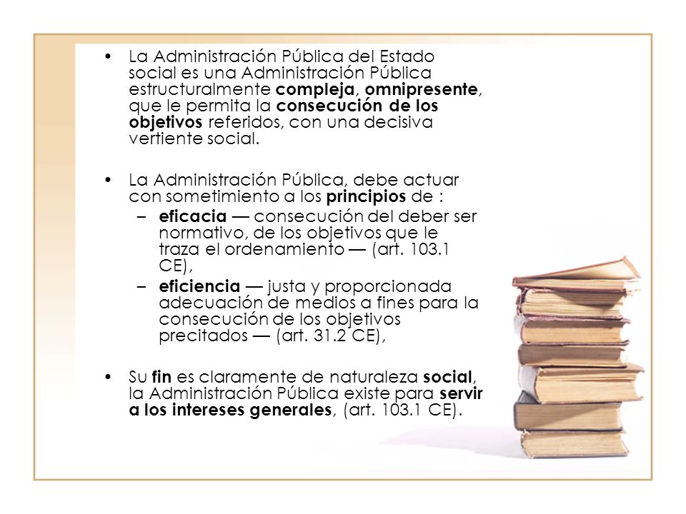 La Administración Pública del Estado social es una Administración Pública estructuralmente compleja, omnipresente, que le permita la consecución de los objetivos referidos, con una decisiva vertiente social.
