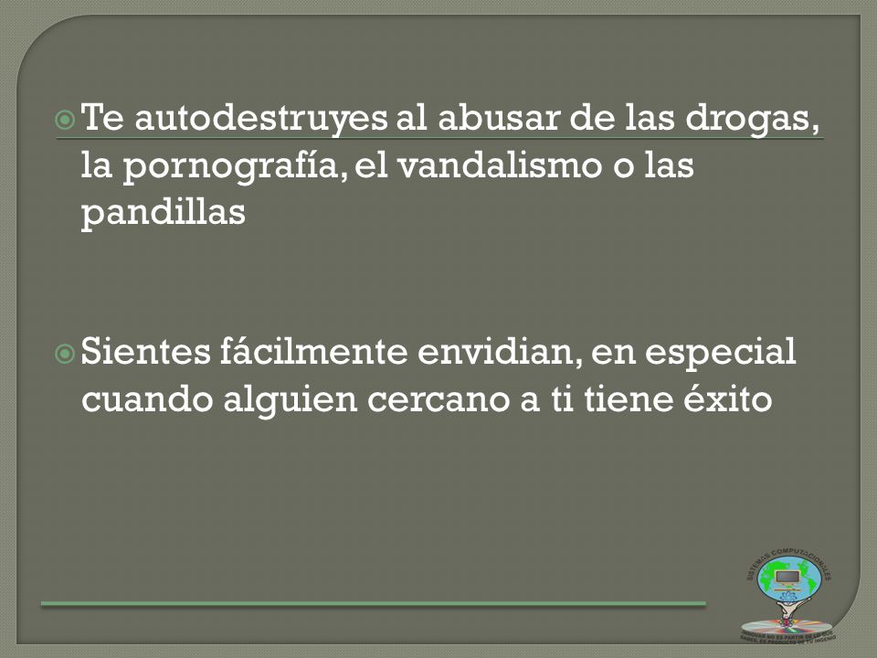 Te autodestruyes al abusar de las drogas, la pornografía, el vandalismo o las pandillas