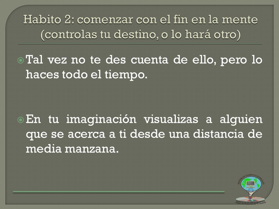 Habito 2: comenzar con el fin en la mente (controlas tu destino, o lo hará otro)