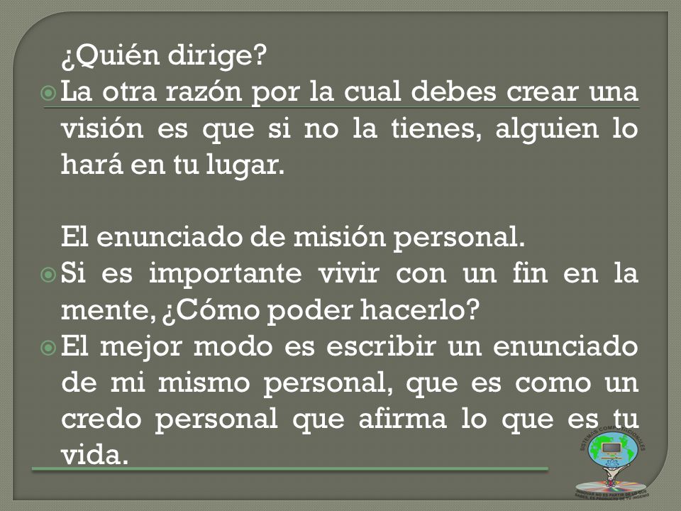 ¿Quién dirige La otra razón por la cual debes crear una visión es que si no la tienes, alguien lo hará en tu lugar.