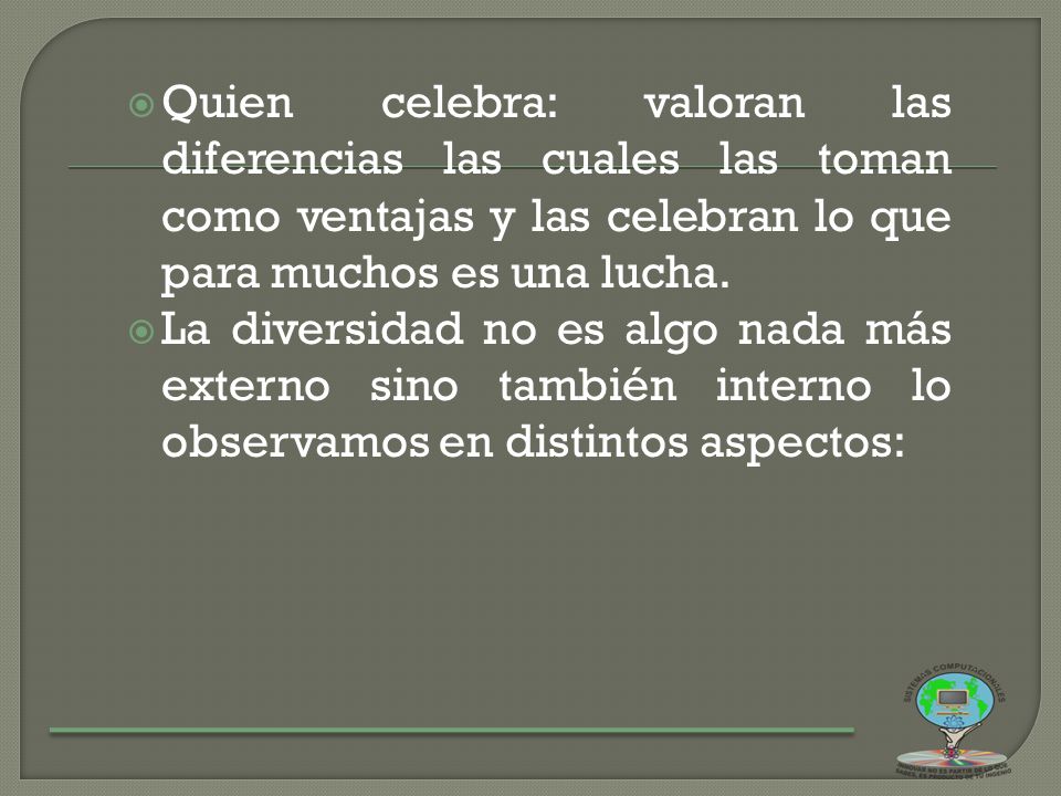 Quien celebra: valoran las diferencias las cuales las toman como ventajas y las celebran lo que para muchos es una lucha.