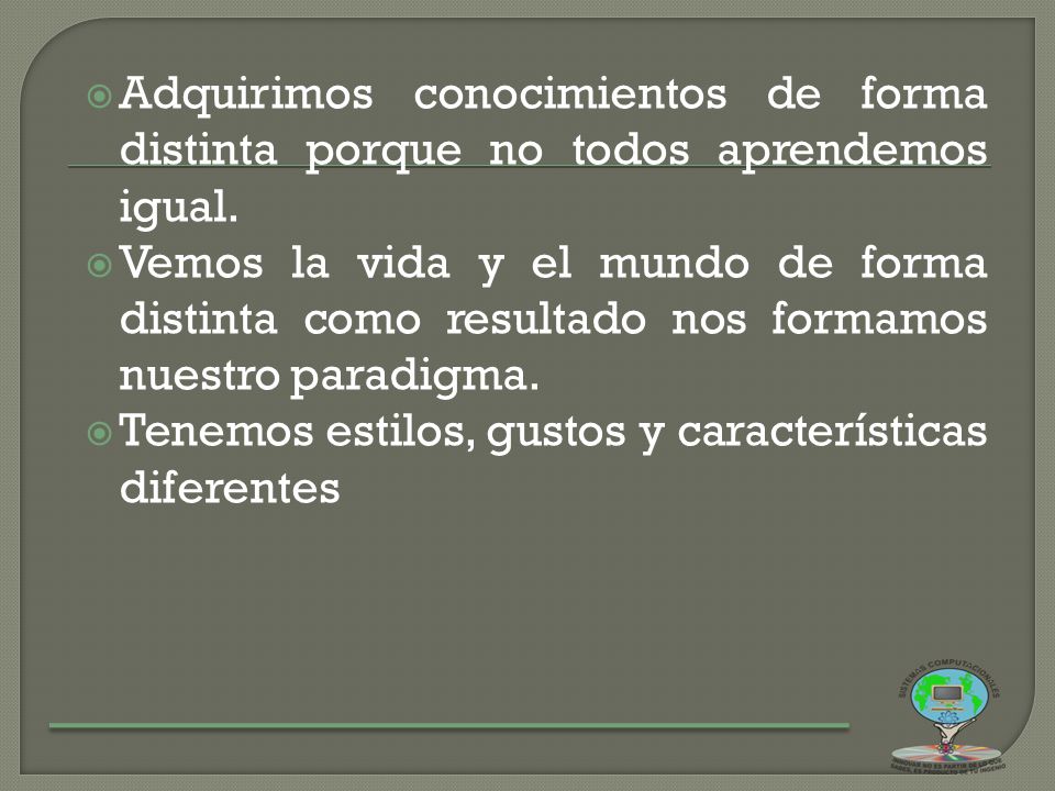 Adquirimos conocimientos de forma distinta porque no todos aprendemos igual.