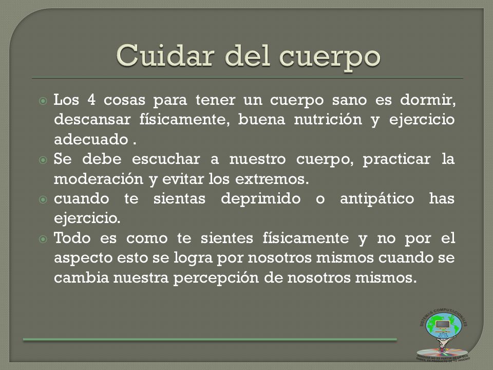 Cuidar del cuerpo Los 4 cosas para tener un cuerpo sano es dormir, descansar físicamente, buena nutrición y ejercicio adecuado .