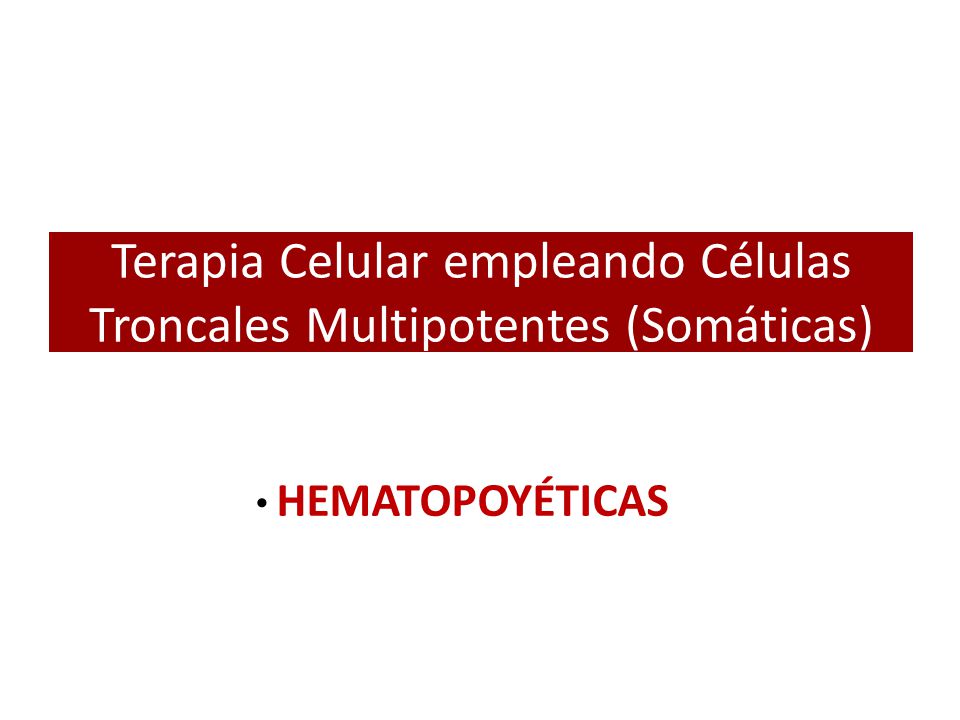 Terapia Celular empleando Células Troncales Multipotentes (Somáticas)