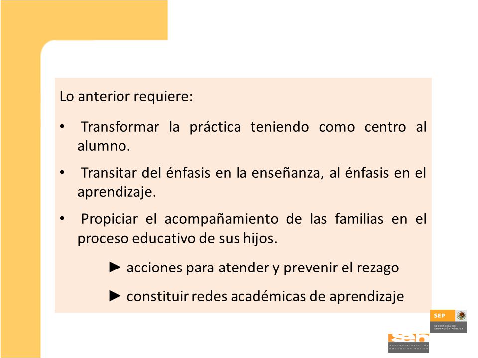 Lo anterior requiere: Transformar la práctica teniendo como centro al alumno.