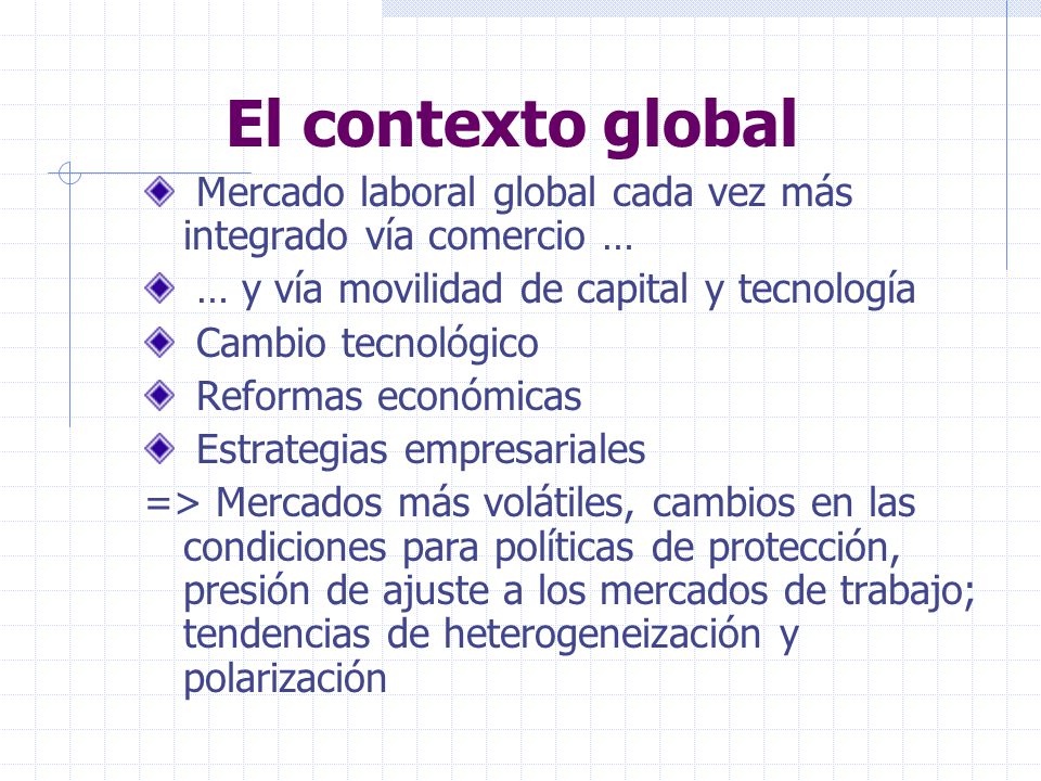 El contexto global Mercado laboral global cada vez más integrado vía comercio … … y vía movilidad de capital y tecnología.