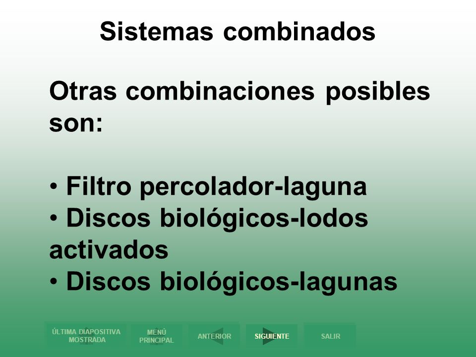 Sistemas combinados Otras combinaciones posibles son: Filtro percolador-laguna. Discos biológicos-lodos activados.