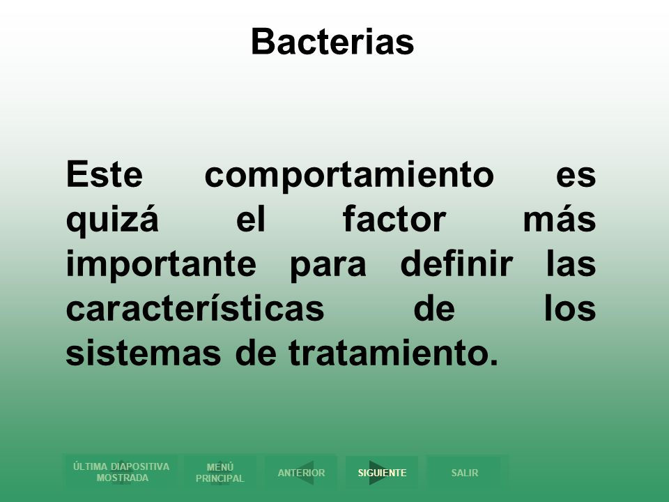 Bacterias Este comportamiento es quizá el factor más importante para definir las características de los sistemas de tratamiento.