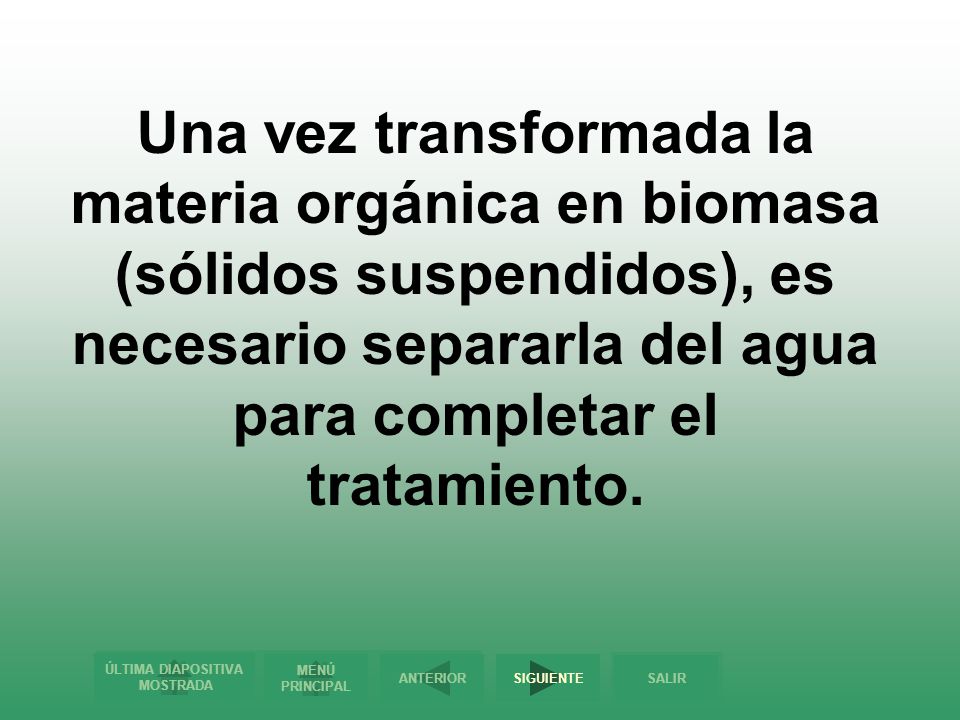 Una vez transformada la materia orgánica en biomasa (sólidos suspendidos), es necesario separarla del agua para completar el tratamiento.