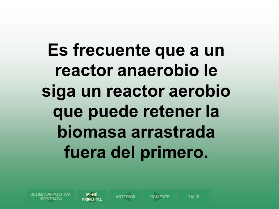 Es frecuente que a un reactor anaerobio le siga un reactor aerobio que puede retener la biomasa arrastrada fuera del primero.