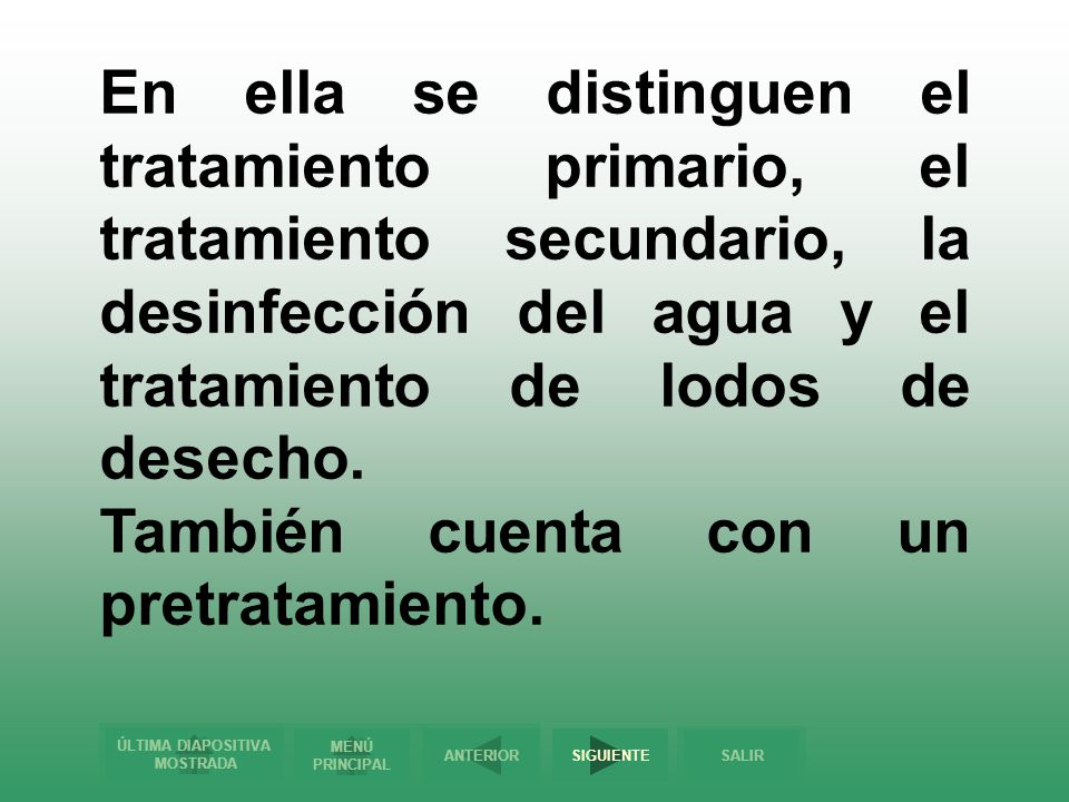 En ella se distinguen el tratamiento primario, el tratamiento secundario, la desinfección del agua y el tratamiento de lodos de desecho.
