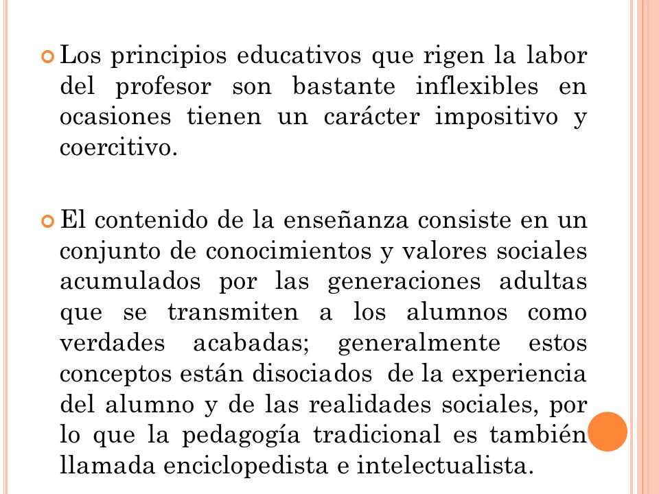 Los principios educativos que rigen la labor del profesor son bastante inflexibles en ocasiones tienen un carácter impositivo y coercitivo.