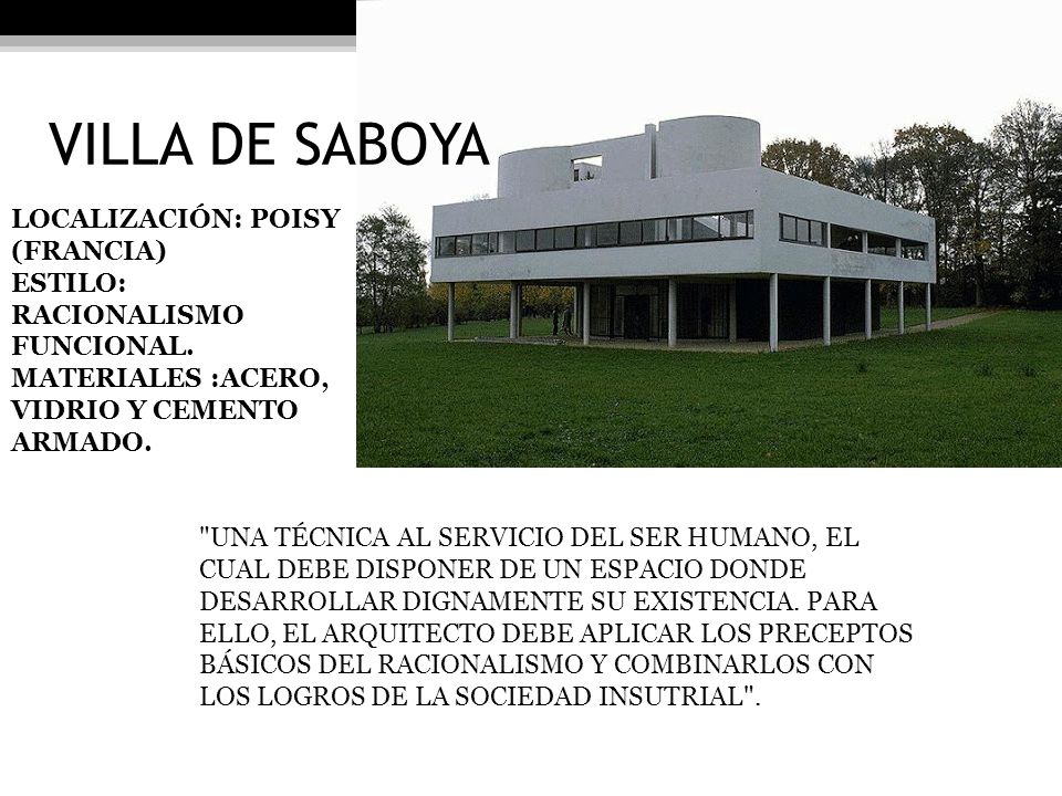 VILLA DE SABOYA LOCALIZACIÓN: POISY (FRANCIA) ESTILO: RACIONALISMO FUNCIONAL. MATERIALES :ACERO, VIDRIO Y CEMENTO ARMADO.