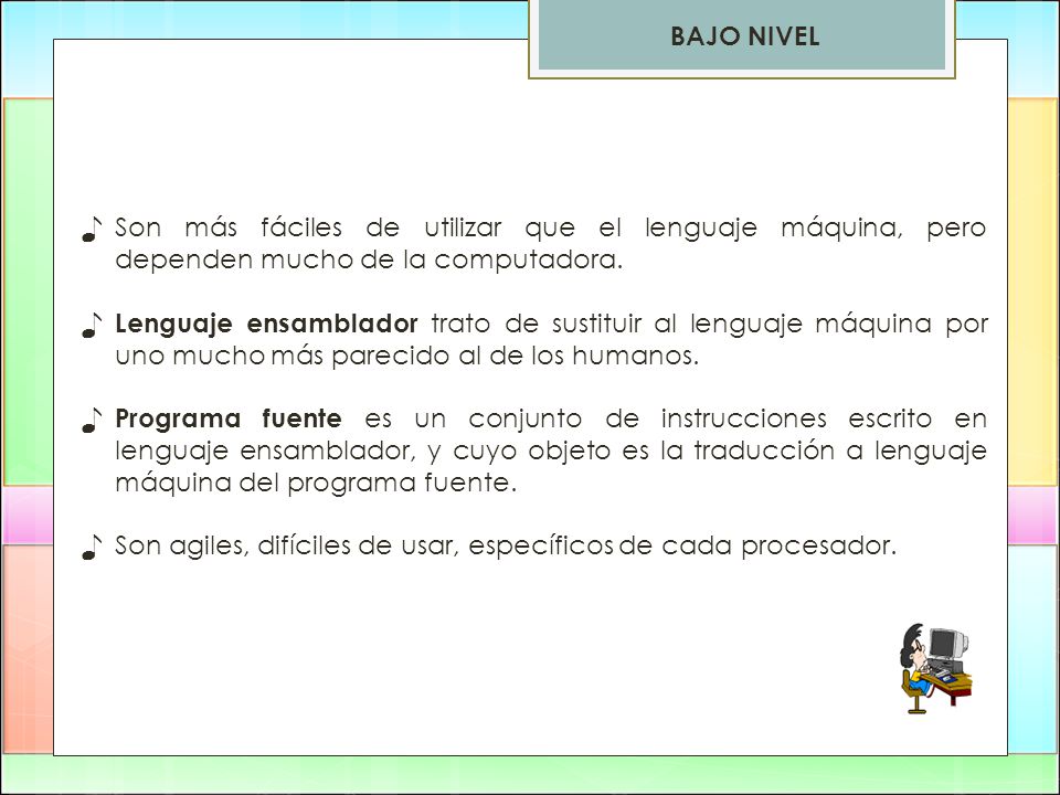 BAJO NIVEL Son más fáciles de utilizar que el lenguaje máquina, pero dependen mucho de la computadora.