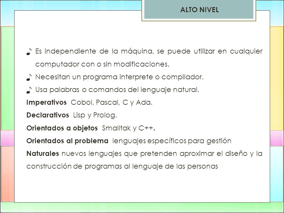 ALTO NIVEL Es independiente de la máquina, se puede utilizar en cualquier computador con o sin modificaciones.