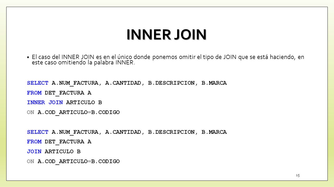 INNER JOIN El caso del INNER JOIN es en el único donde ponemos omitir el tipo de JOIN que se está haciendo, en este caso omitiendo la palabra INNER.