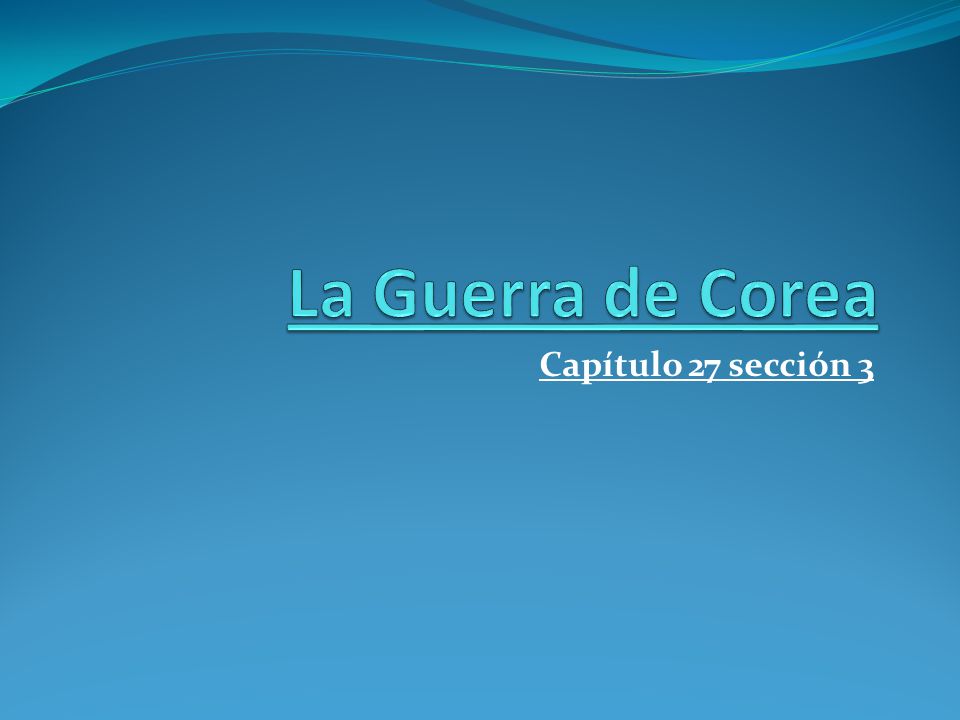 La Guerra de Corea Capítulo 27 sección 3