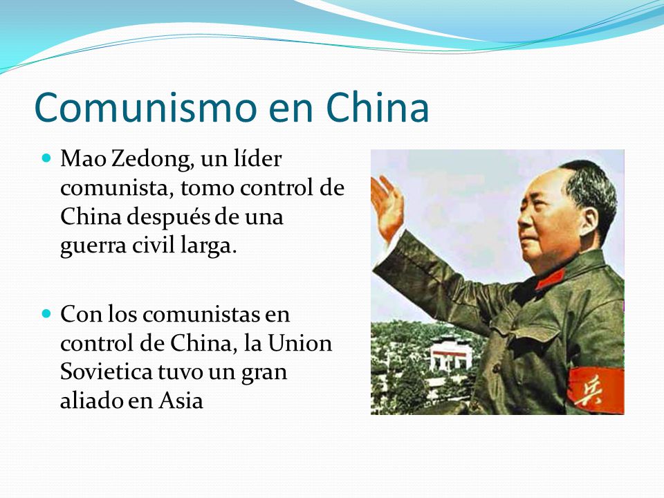 Comunismo en China Mao Zedong, un líder comunista, tomo control de China después de una guerra civil larga.