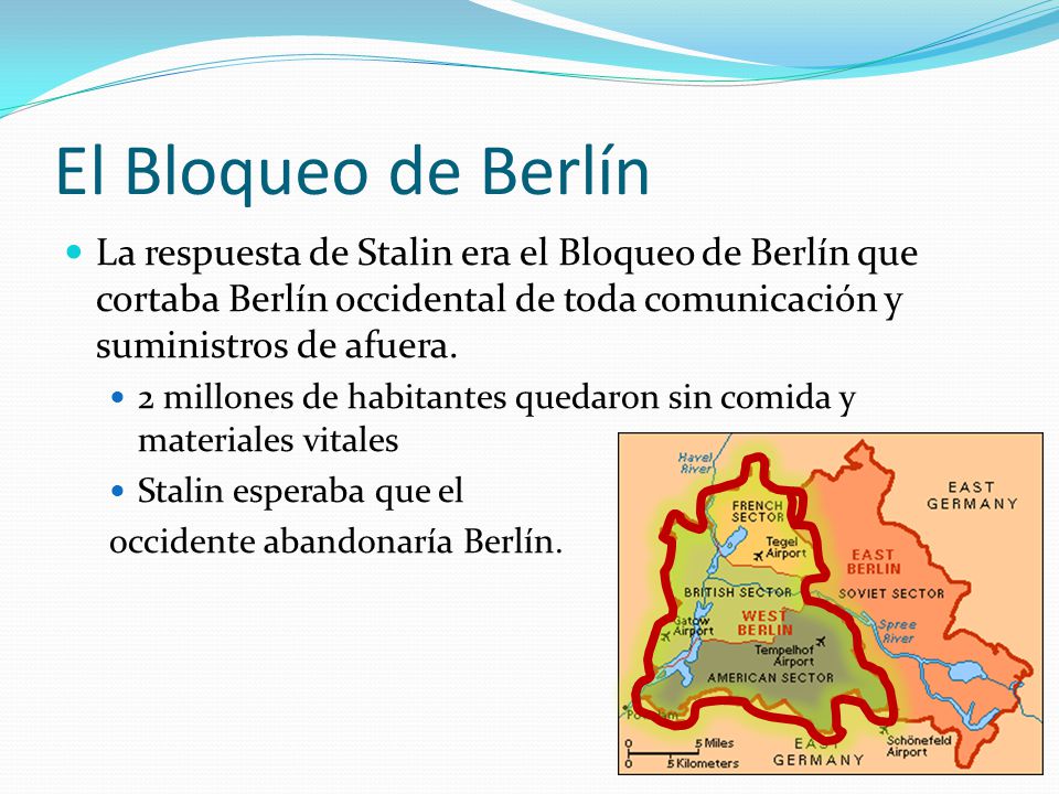El Bloqueo de Berlín La respuesta de Stalin era el Bloqueo de Berlín que cortaba Berlín occidental de toda comunicación y suministros de afuera.