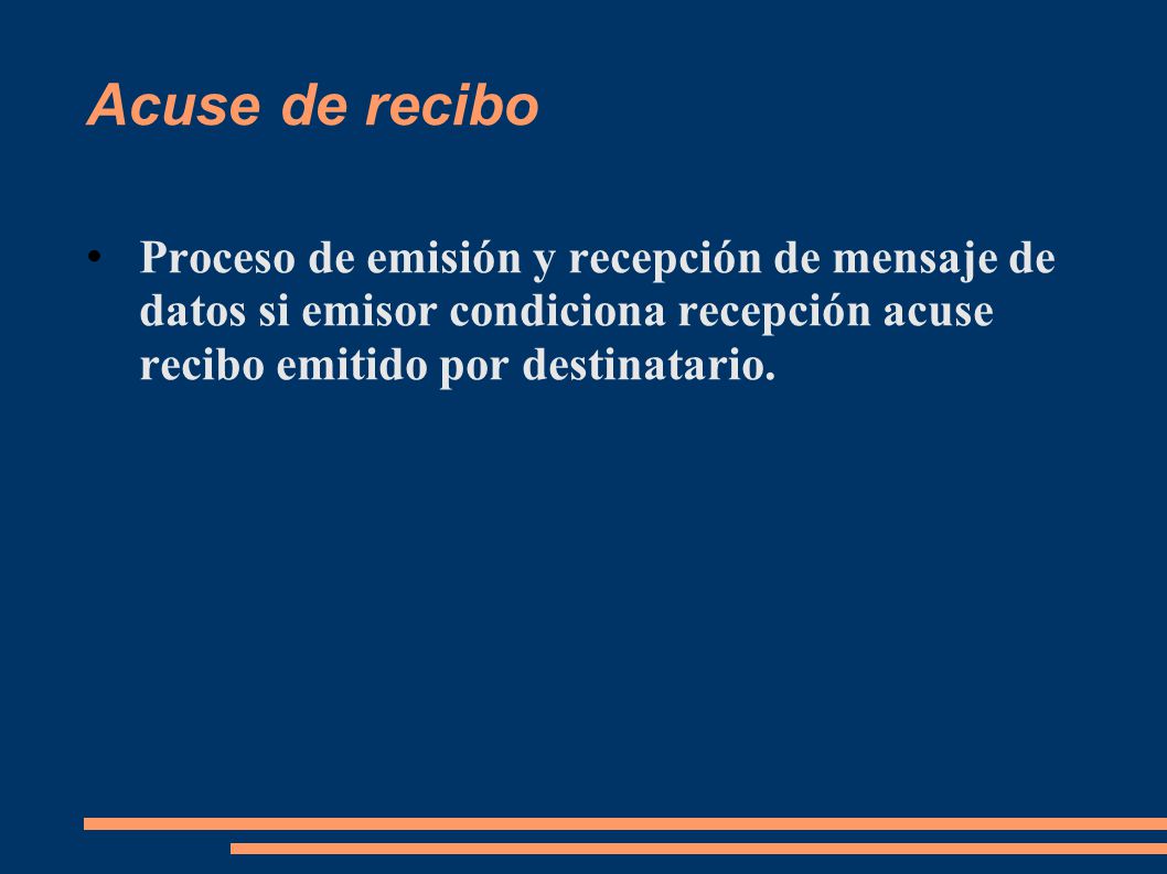 Acuse de recibo Proceso de emisión y recepción de mensaje de datos si emisor condiciona recepción acuse recibo emitido por destinatario.