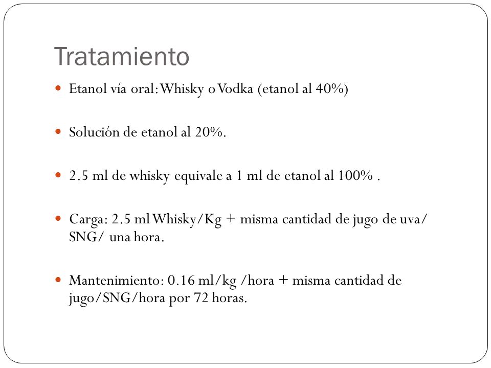 Tratamiento Etanol vía oral: Whisky o Vodka (etanol al 40%)