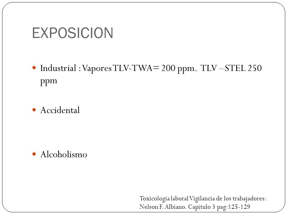 EXPOSICION Industrial : Vapores TLV-TWA= 200 ppm. TLV –STEL 250 ppm