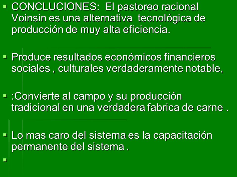 CONCLUCIONES: El pastoreo racional Voinsin es una alternativa tecnológica de producción de muy alta eficiencia.