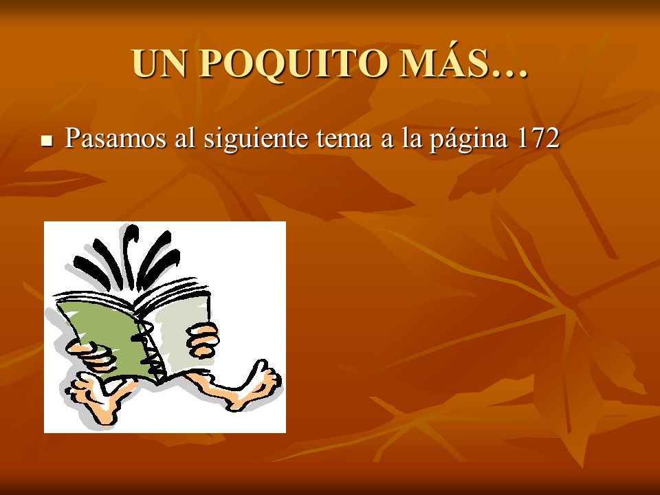 UN POQUITO MÁS… Pasamos al siguiente tema a la página 172