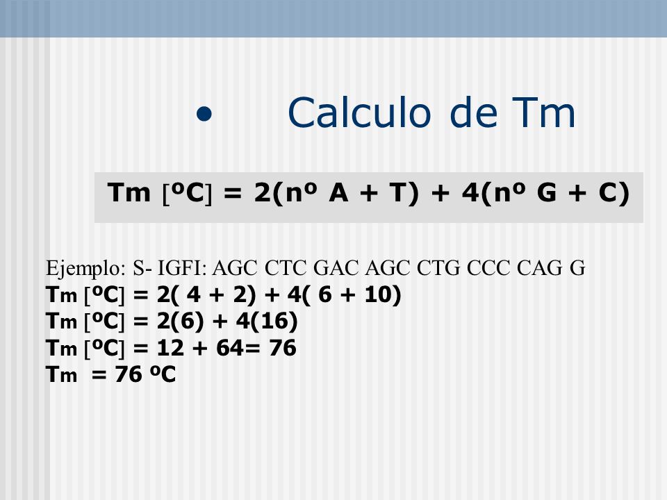 Tm ºC = 2(nº A + T) + 4(nº G + C)
