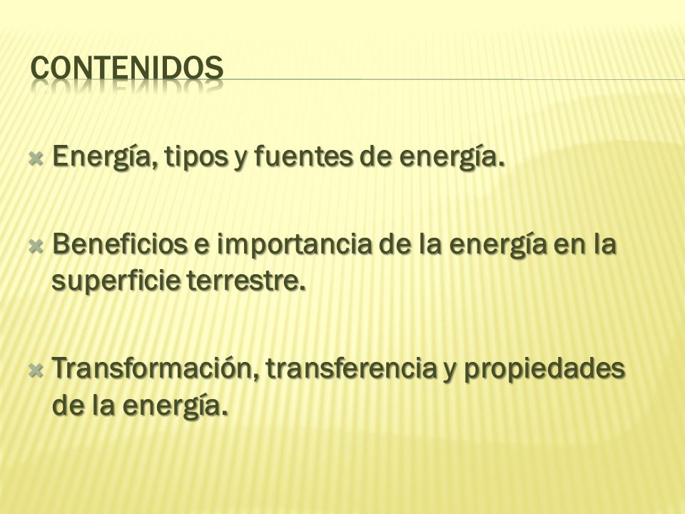 contenidos Energía, tipos y fuentes de energía.