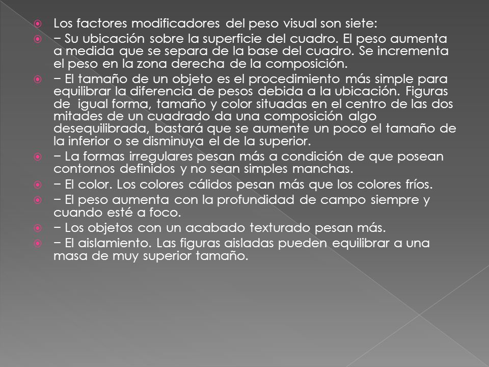 Los factores modificadores del peso visual son siete: