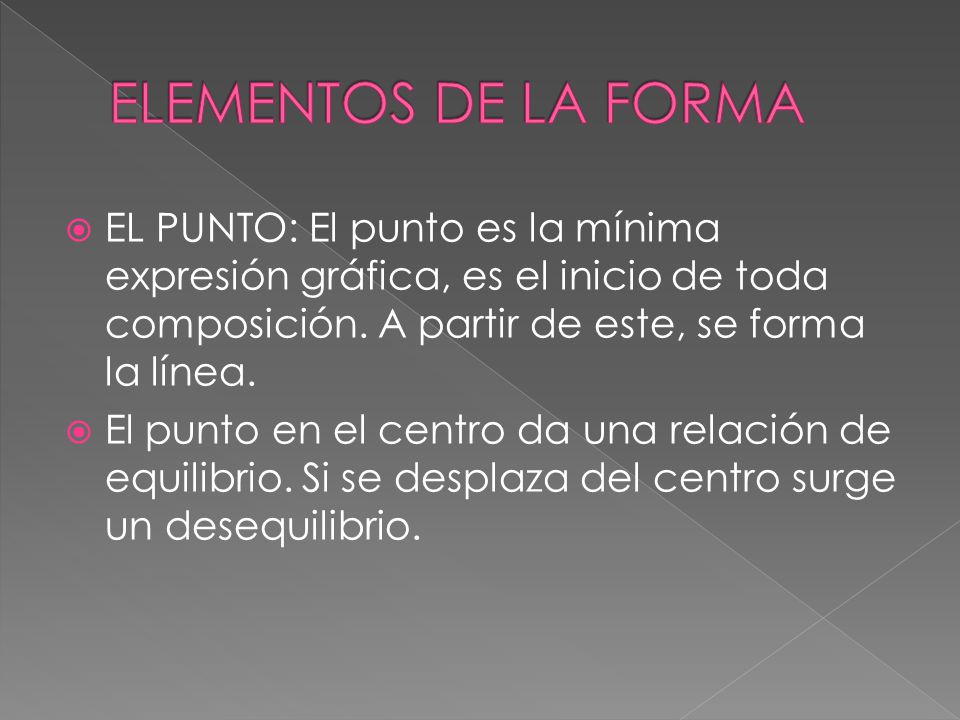 ELEMENTOS DE LA FORMA EL PUNTO: El punto es la mínima expresión gráfica, es el inicio de toda composición. A partir de este, se forma la línea.