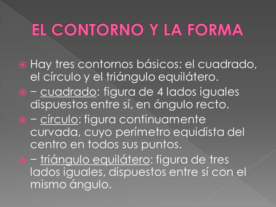 EL CONTORNO Y LA FORMA Hay tres contornos básicos: el cuadrado, el círculo y el triángulo equilátero.