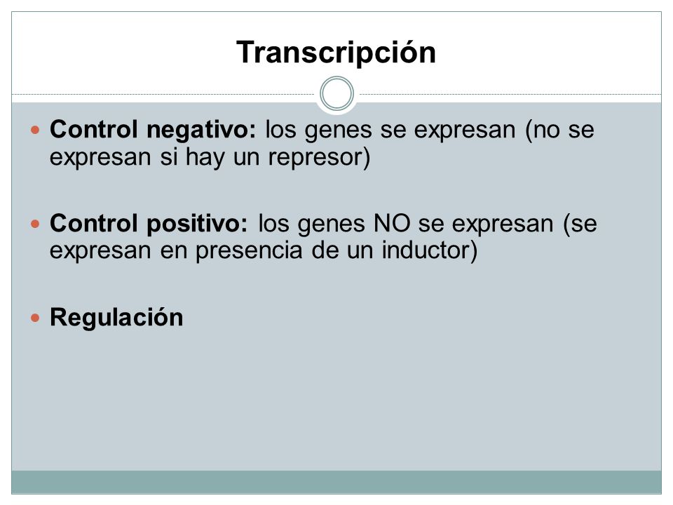 Transcripción Control negativo: los genes se expresan (no se expresan si hay un represor)