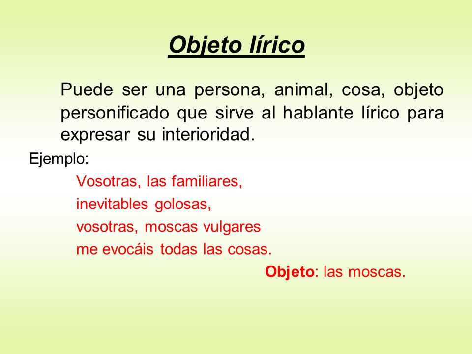 Objeto lírico Puede ser una persona, animal, cosa, objeto personificado que sirve al hablante lírico para expresar su interioridad.