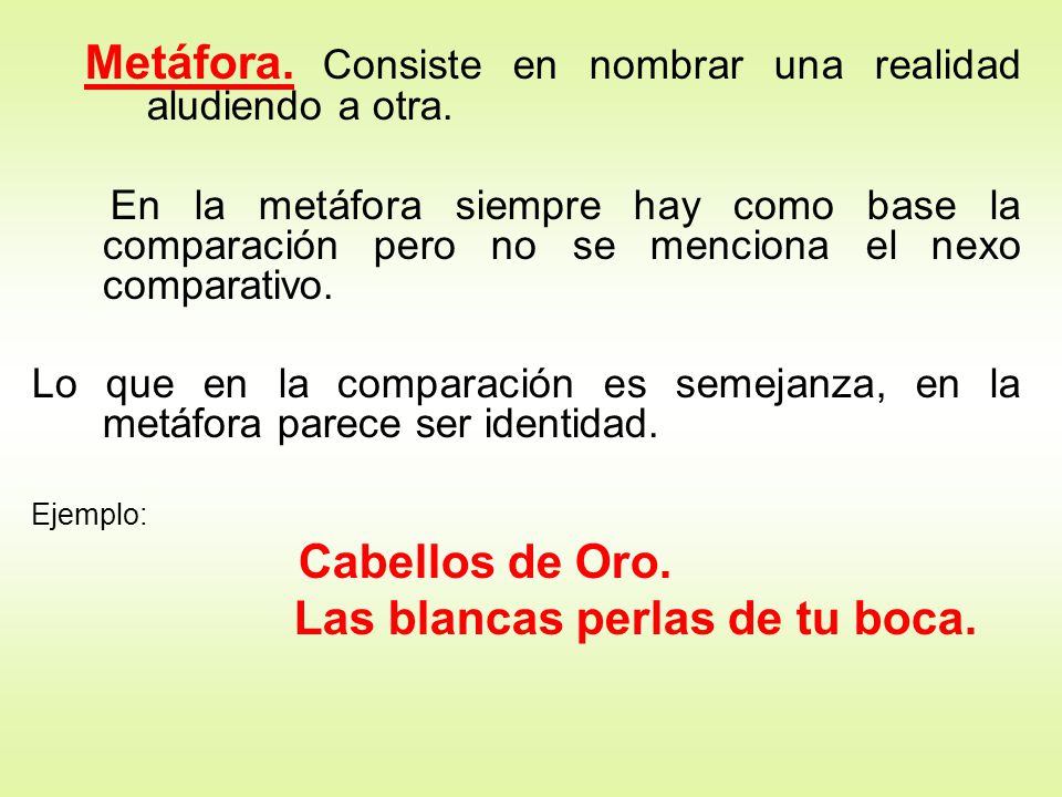 Metáfora. Consiste en nombrar una realidad aludiendo a otra.