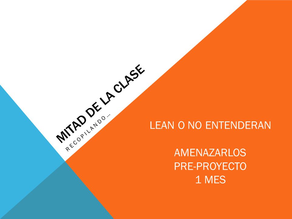 MITAD DE LA CLASE LEAN O NO ENTENDERAN AMENAZARLOS PRE-PROYECTO 1 MES