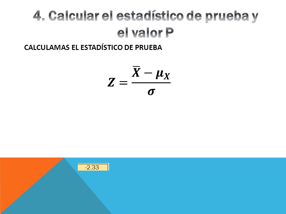 4. Calcular el estadístico de prueba y el valor P