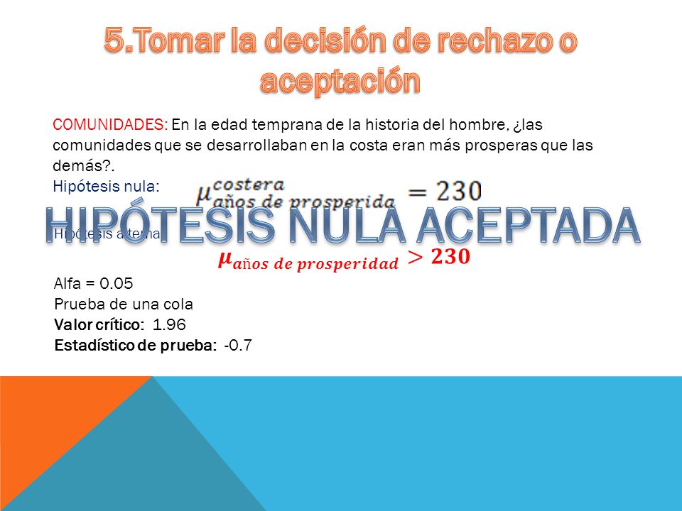 5.Tomar la decisión de rechazo o aceptación HIPÓTESIS NULA ACEPTADA
